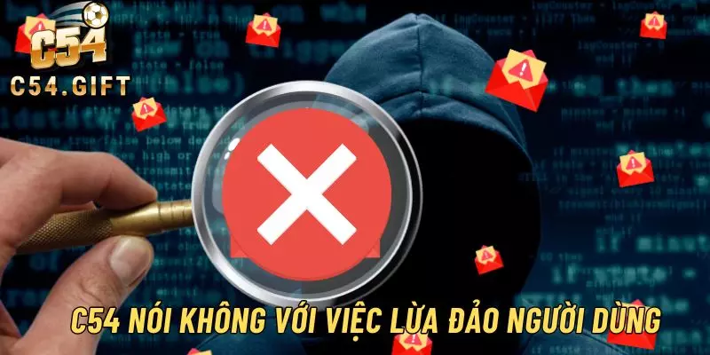 C54 nói không với việc lừa đảo và chiếm đoạt thông tin người dùng