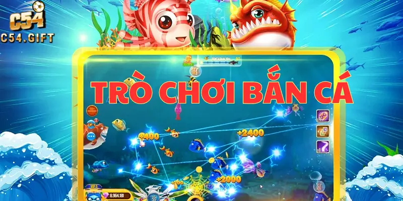 Trò Chơi Bắn Cá - Sảnh Game Đổi Thưởng Cực Hot Tại Nhà Cái C54