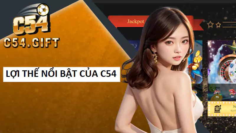 Lợi thế nổi bật chỉ có tại cổng game C54