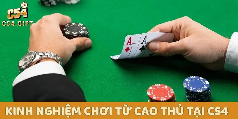 Hướng dẫn chơi xì tố đánh bại mọi đối thủ từ chuyên gia 6 Kinh nghiệm chơi từ cao thủ tại C54